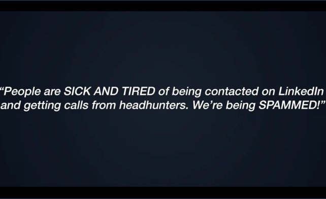 Bilde av tekst: "People are SICK AND TIRED of being contacted on LikedIn and getting calls from headhunters. We're being SPAMMED!"